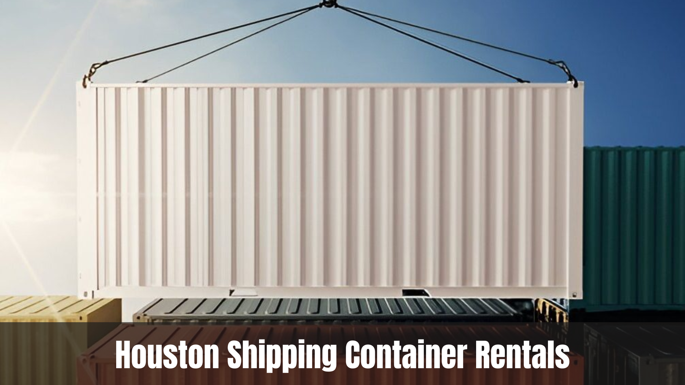 Houston Shipping Container Rentals: Costs & How-To Guide