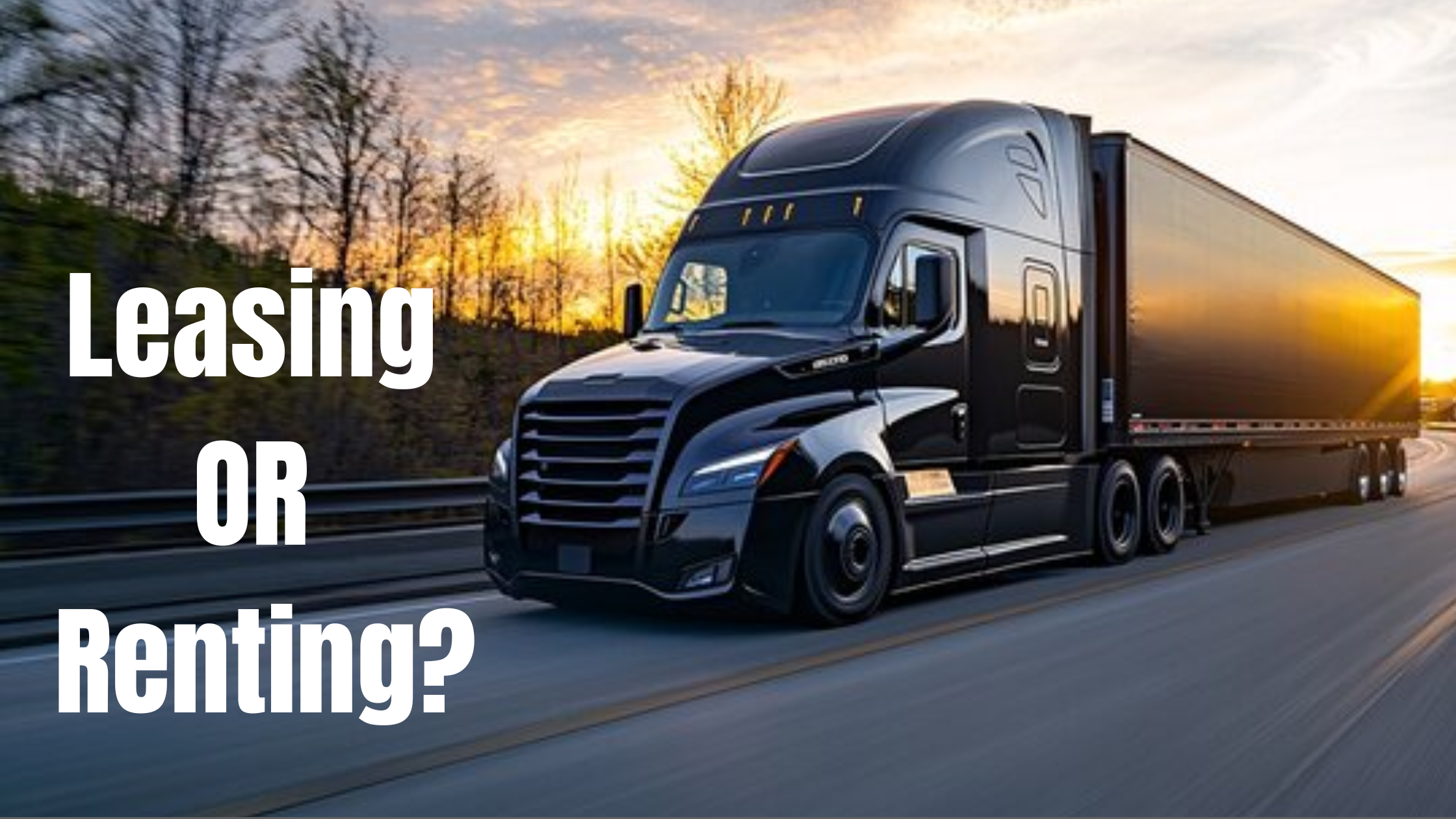 Rent vs leasing a semi-truck
