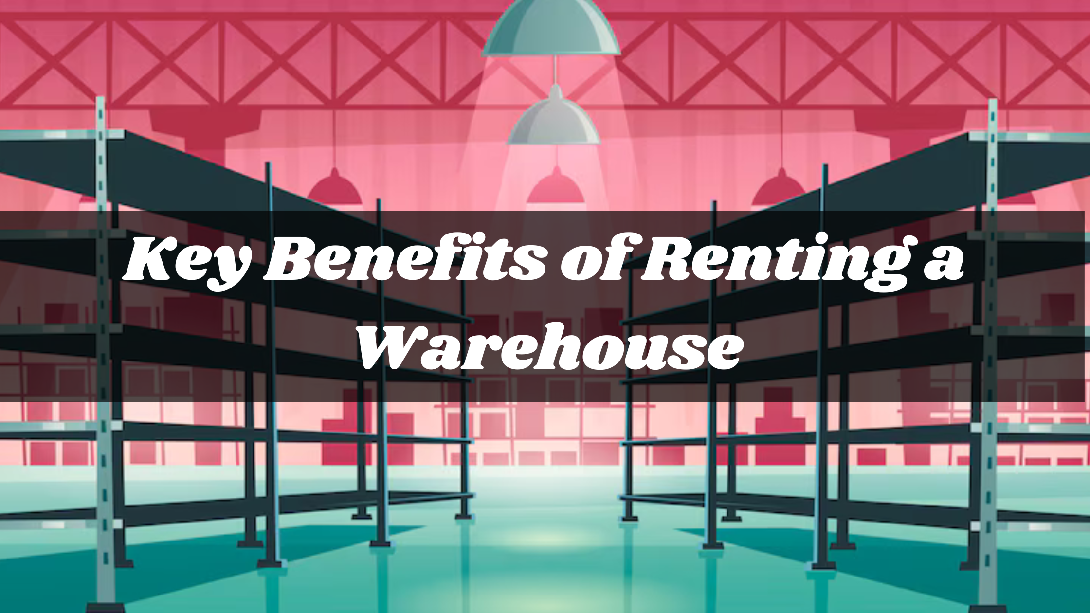 Benefits of warehouse rental include lower costs, adaptable space solutions, and enhanced logistics for businesses.