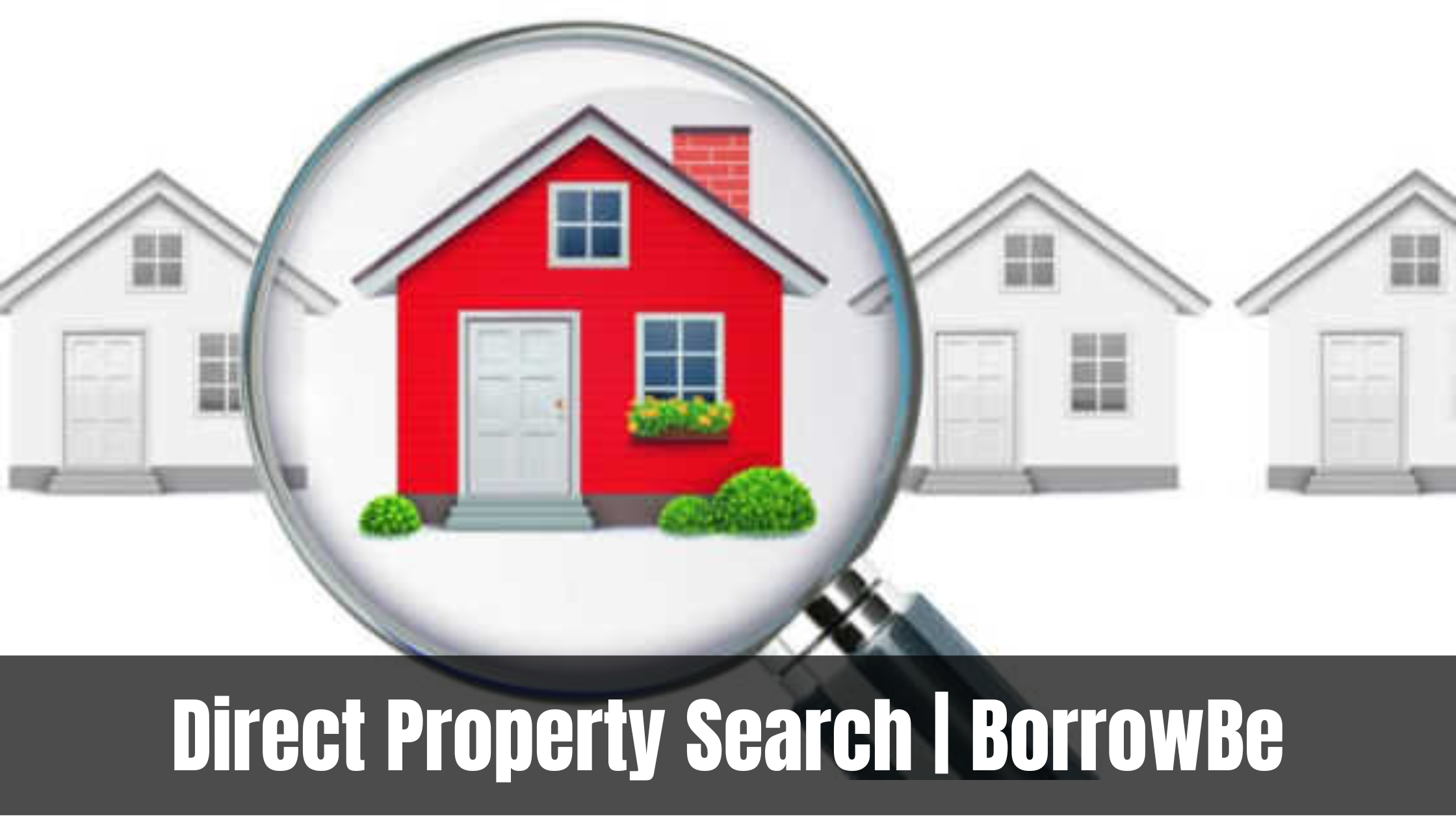 Magnifying glass highlights a red house among white ones, symbolizing focused property search. Banner reads "Direct Property Search | BorrowBe."
