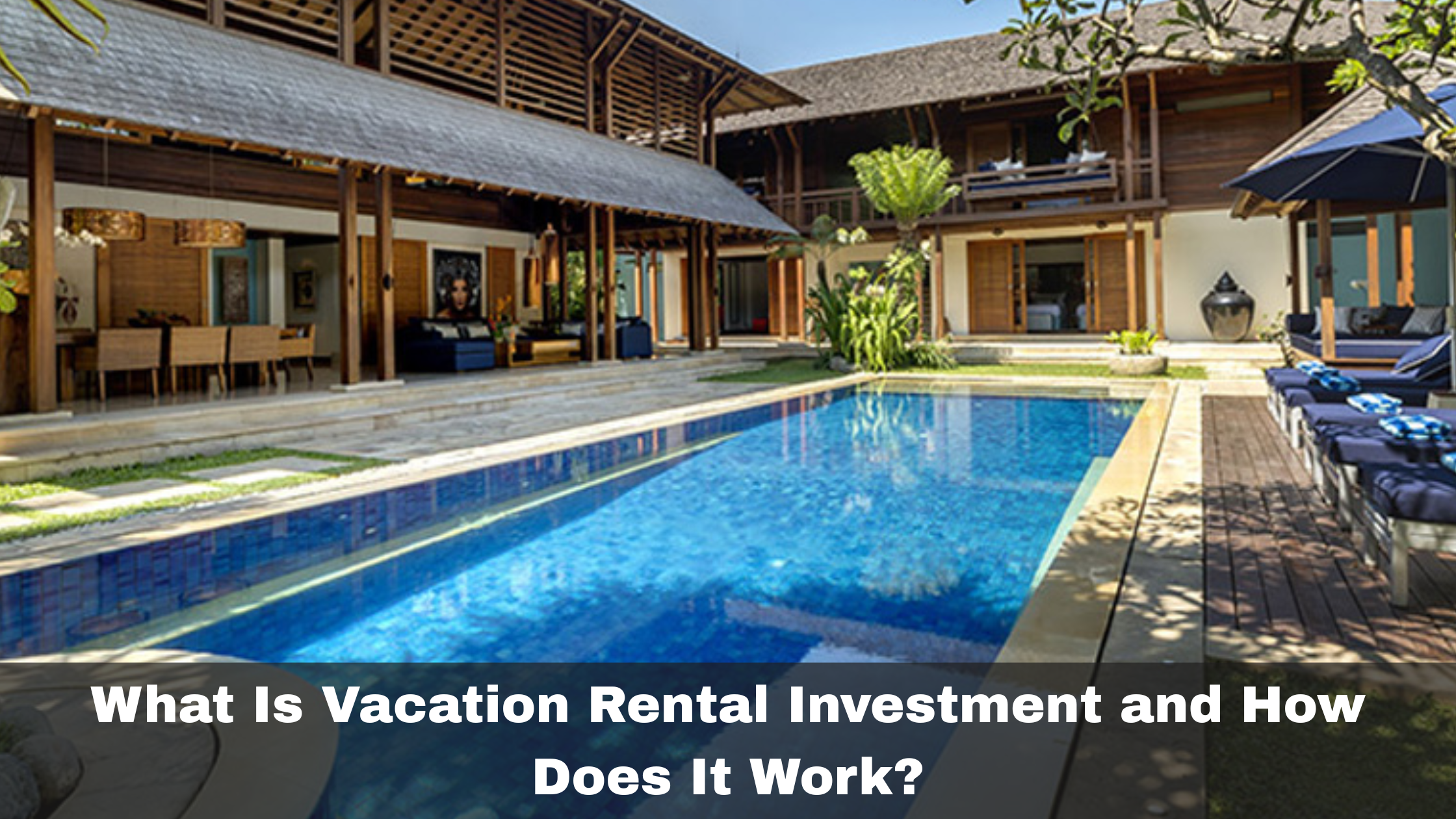 What Is Vacation Rental Investment and How Does It Work?